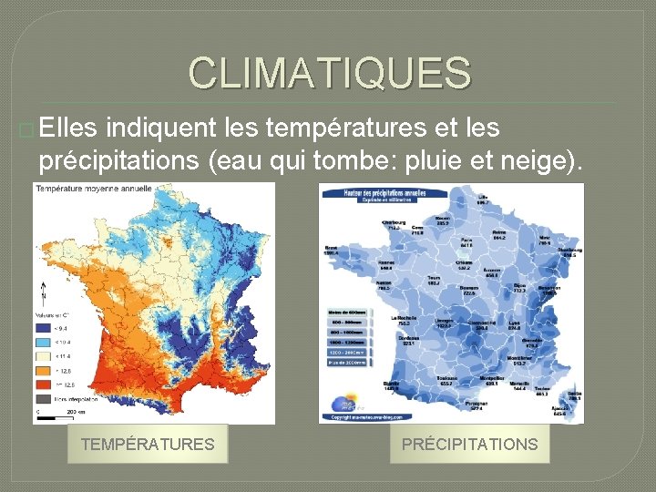 CLIMATIQUES � Elles indiquent les températures et les précipitations (eau qui tombe: pluie et