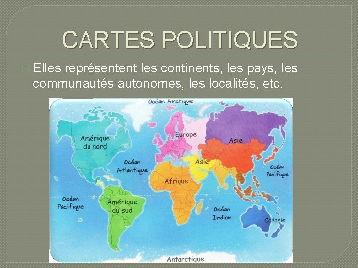 CARTES POLITIQUES � Elles représentent les continents, les pays, les communautés autonomes, les localités,