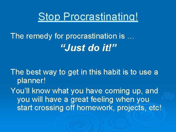 Stop Procrastinating! The remedy for procrastination is … “Just do it!” The best way