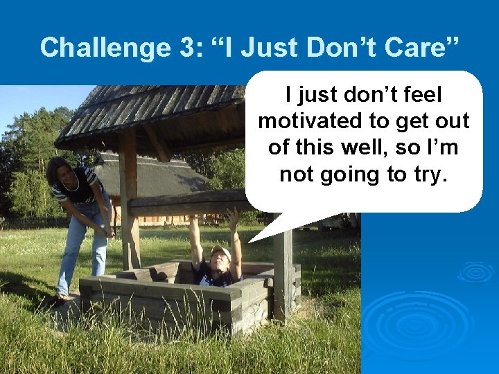 Challenge 3: “I Just Don’t Care” I just don’t feel motivated to get out