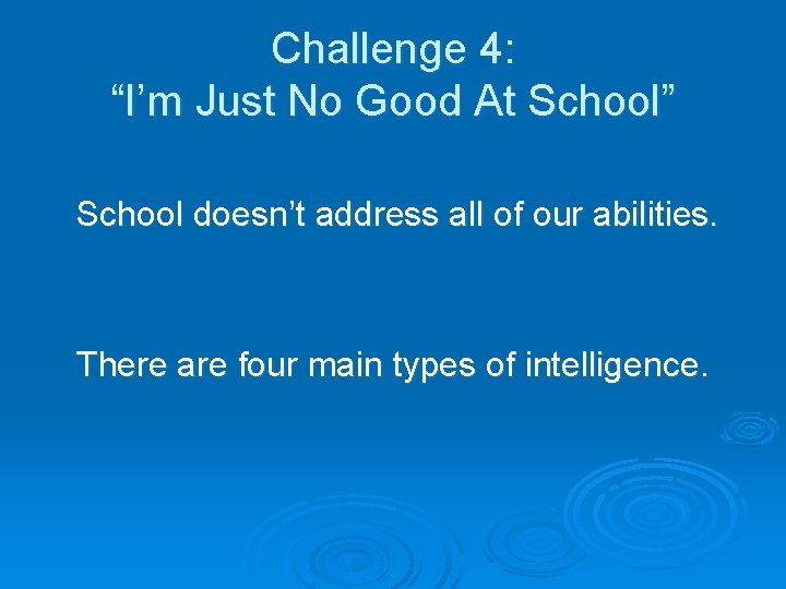 Challenge 4: “I’m Just No Good At School” School doesn’t address all of our