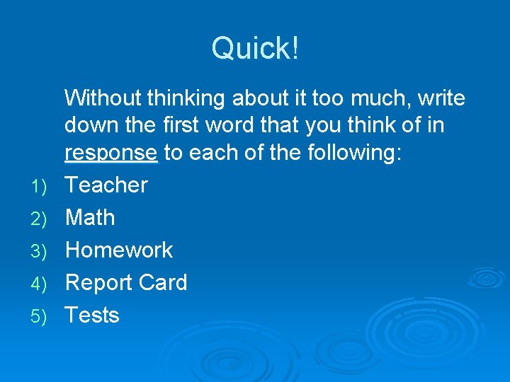 Quick! 1) 2) 3) 4) 5) Without thinking about it too much, write down