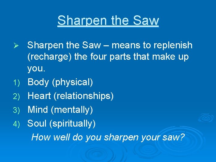 Sharpen the Saw Ø 1) 2) 3) 4) Sharpen the Saw – means to