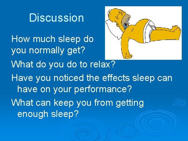 Discussion How much sleep do you normally get? What do you do to relax?