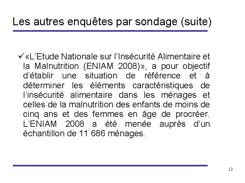 Les autres enquêtes par sondage (suite) ü «L’Etude Nationale sur l’Insécurité Alimentaire et la