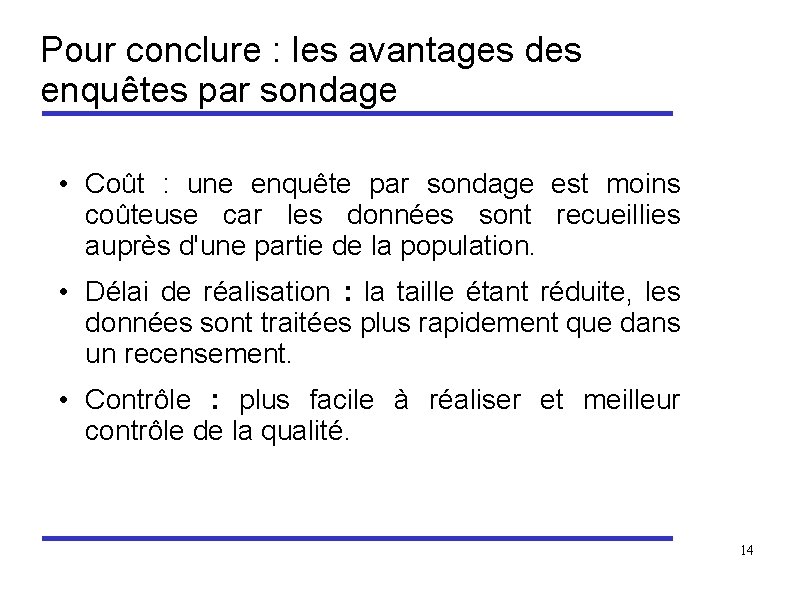 Pour conclure : les avantages des enquêtes par sondage • Coût : une enquête