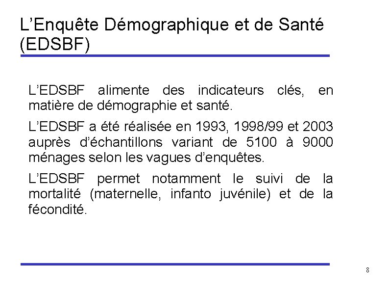 L’Enquête Démographique et de Santé (EDSBF) L’EDSBF alimente des indicateurs clés, en matière de