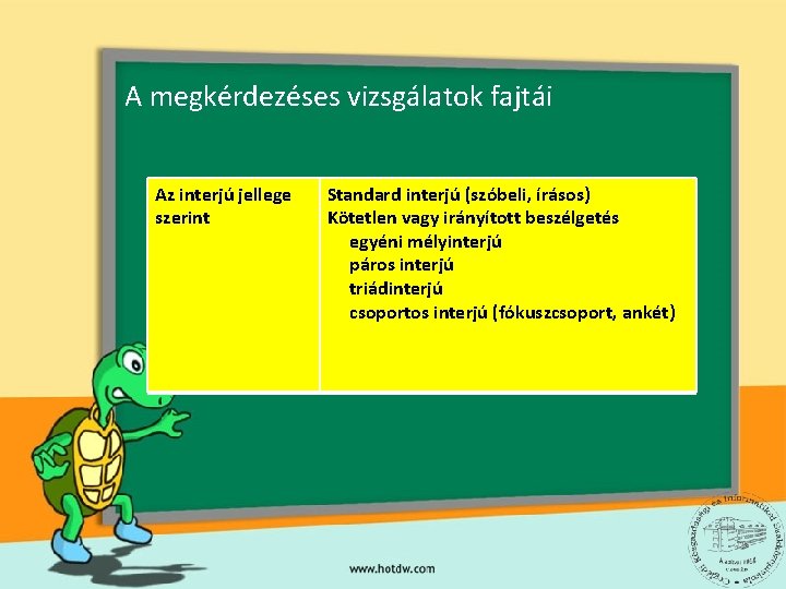 A megkérdezéses vizsgálatok fajtái Az interjú jellege szerint Standard interjú (szóbeli, írásos) Kötetlen vagy