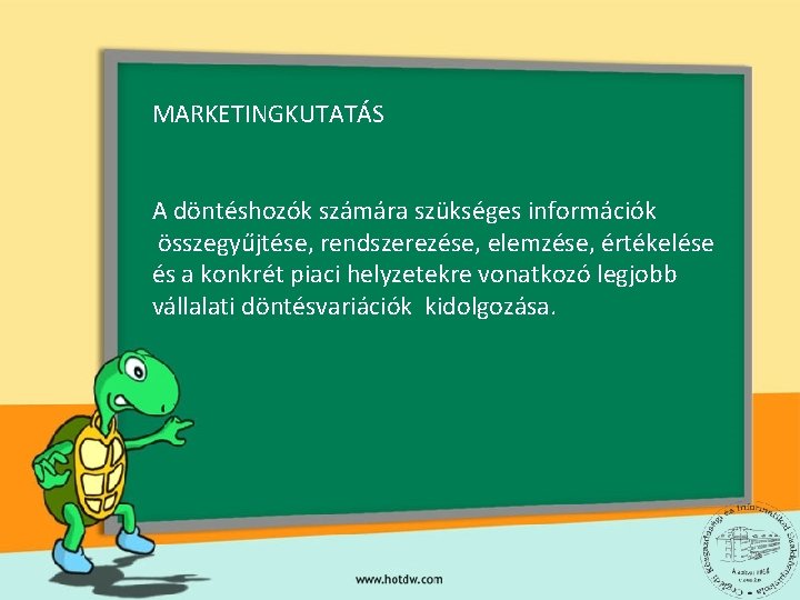 MARKETINGKUTATÁS A döntéshozók számára szükséges információk összegyűjtése, rendszerezése, elemzése, értékelése és a konkrét piaci