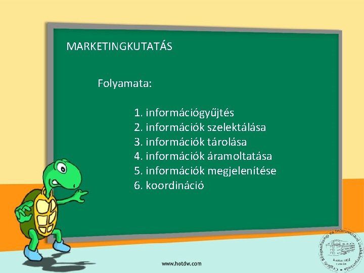 MARKETINGKUTATÁS Folyamata: 1. információgyűjtés 2. információk szelektálása 3. információk tárolása 4. információk áramoltatása 5.