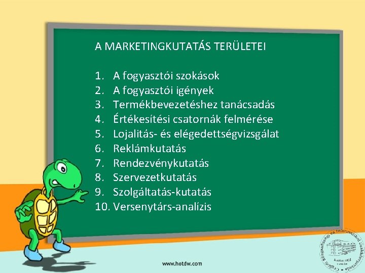 A MARKETINGKUTATÁS TERÜLETEI 1. A fogyasztói szokások 2. A fogyasztói igények 3. Termékbevezetéshez tanácsadás