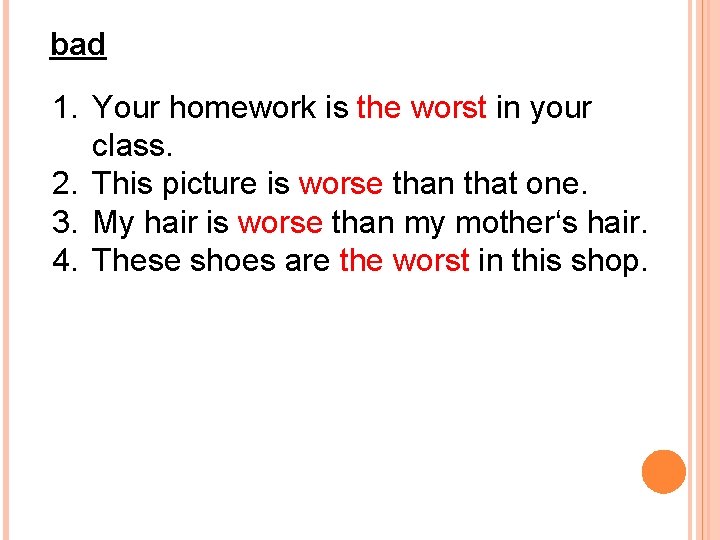 bad 1. Your homework is the worst in your class. 2. This picture is