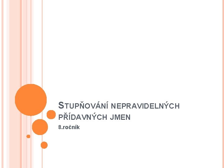 STUPŇOVÁNÍ NEPRAVIDELNÝCH PŘÍDAVNÝCH JMEN 8. ročník 