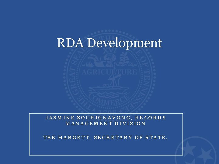 RDA Development JASMINE SOURIGNAVONG, RECORDS MANAGEMENT DIVISION TRE HARGETT, SECRETARY OF STATE, 