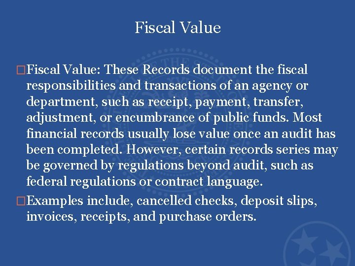 Fiscal Value �Fiscal Value: These Records document the fiscal responsibilities and transactions of an