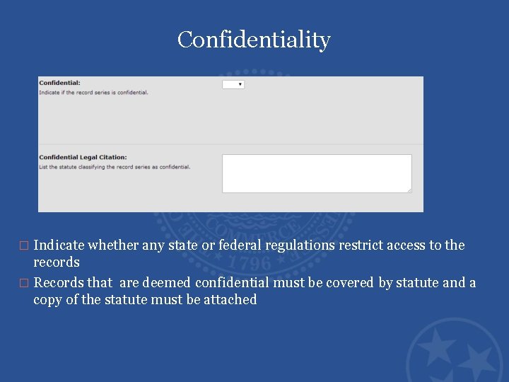 Confidentiality � Indicate whether any state or federal regulations restrict access to the records