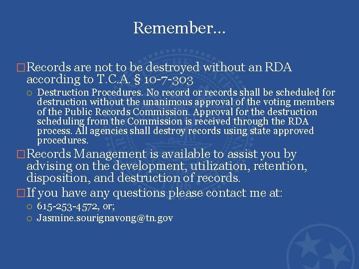 Remember… �Records are not to be destroyed without an RDA according to T. C.