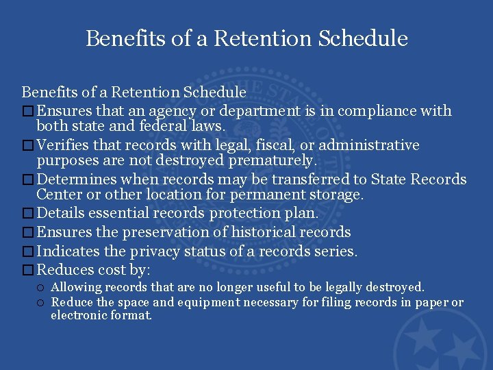 Benefits of a Retention Schedule � Ensures that an agency or department is in