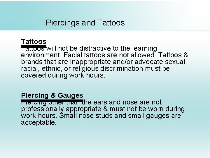 Piercings and Tattoos will not be distractive to the learning environment. Facial tattoos are