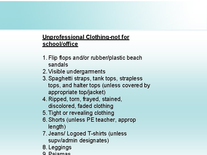 Unprofessional Clothing-not for school/office 1. Flip flops and/or rubber/plastic beach sandals 2. Visible undergarments