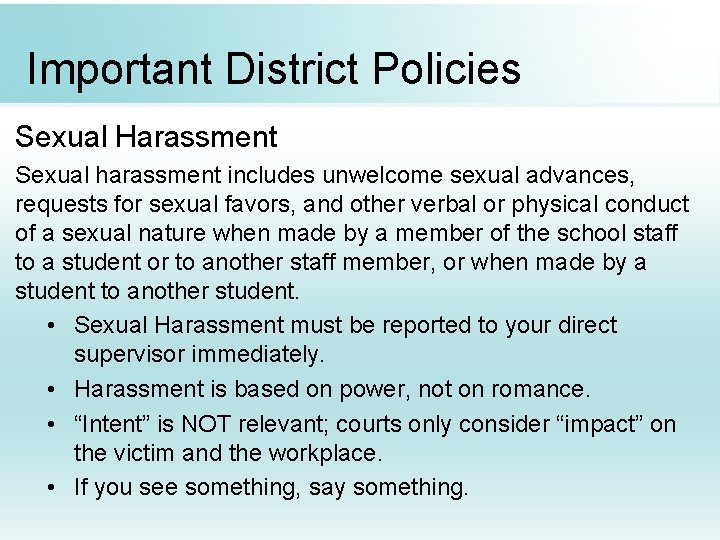 Important District Policies Sexual Harassment Sexual harassment includes unwelcome sexual advances, requests for sexual