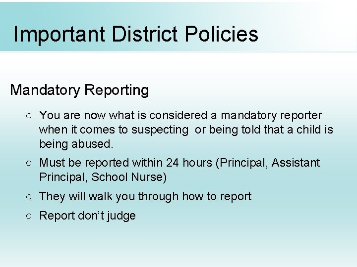 Important District Policies Mandatory Reporting ○ You are now what is considered a mandatory