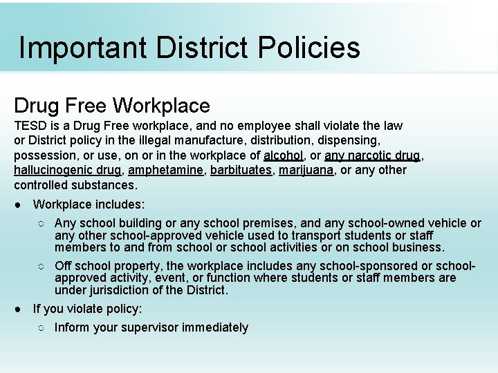 Important District Policies Drug Free Workplace TESD is a Drug Free workplace, and no
