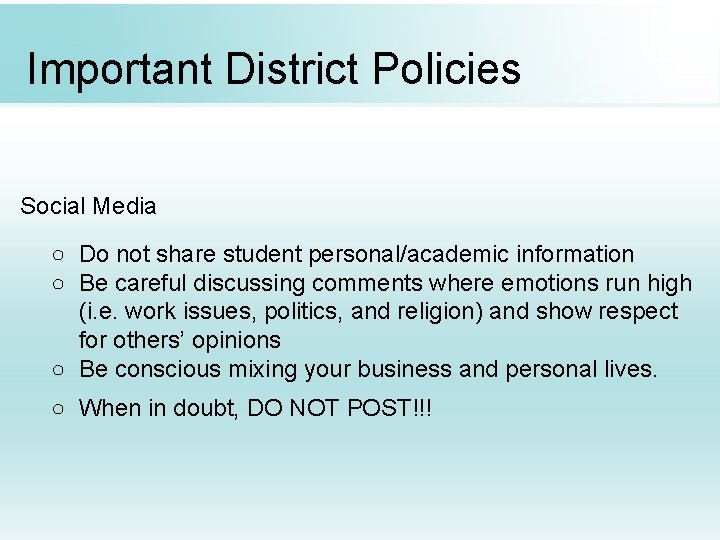 Important District Policies Social Media ○ Do not share student personal/academic information ○ Be