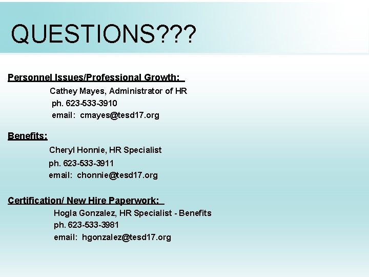 QUESTIONS? ? ? Personnel Issues/Professional Growth: Cathey Mayes, Administrator of HR ph. 623 -533