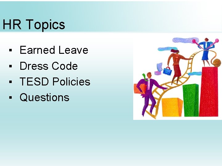 HR Topics ▪ ▪ Earned Leave Dress Code TESD Policies Questions 