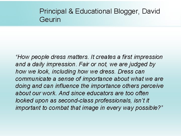 Principal & Educational Blogger, David Geurin “How people dress matters. It creates a first