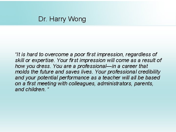 Dr. Harry Wong “It is hard to overcome a poor first impression, regardless of