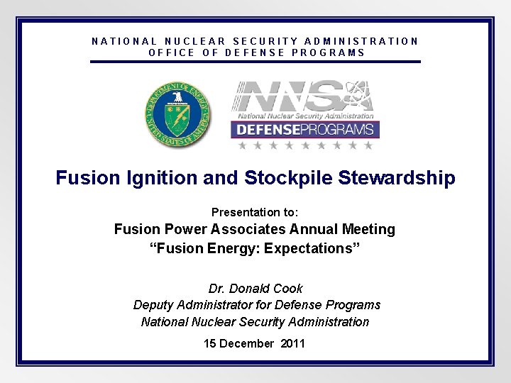 NATIONAL NUCLEAR SECURITY ADMINISTRATION OFFICE OF DEFENSE PROGRAMS Fusion Ignition and Stockpile Stewardship Presentation