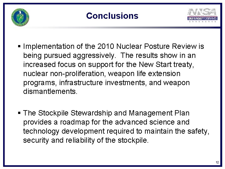 Conclusions § Implementation of the 2010 Nuclear Posture Review is being pursued aggressively. The