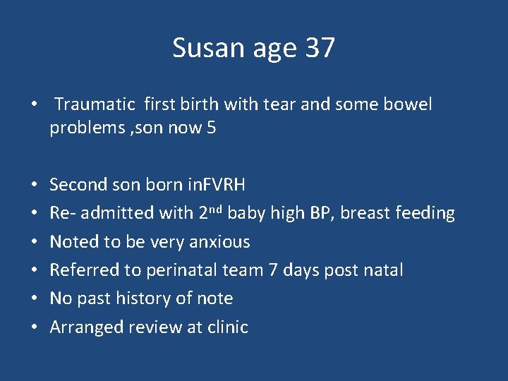Susan age 37 • Traumatic first birth with tear and some bowel problems ,