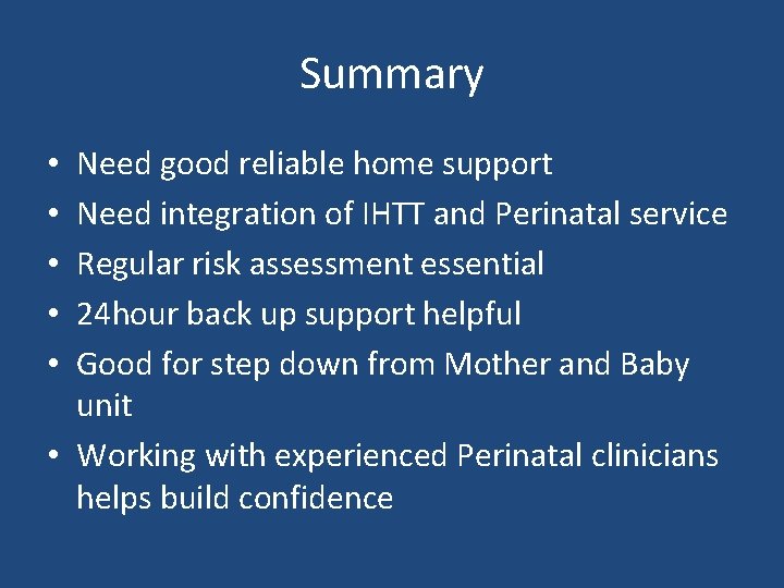 Summary Need good reliable home support Need integration of IHTT and Perinatal service Regular