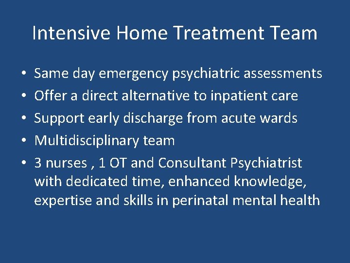 Intensive Home Treatment Team • • • Same day emergency psychiatric assessments Offer a