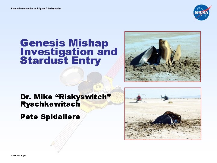 National Aeronautics and Space Administration Genesis Mishap Investigation and Stardust Entry Dr. Mike “Riskyswitch”