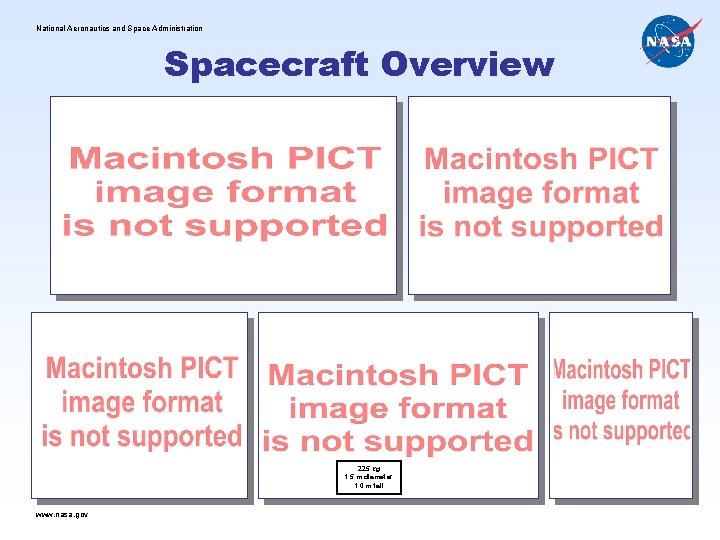 National Aeronautics and Space Administration Spacecraft Overview 636 kg wet 6. 8 m tip-to-tip