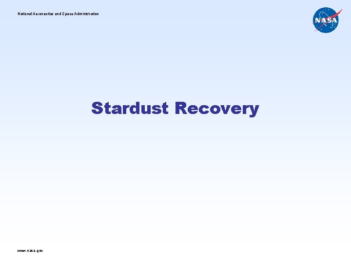 National Aeronautics and Space Administration Stardust Recovery www. nasa. gov 