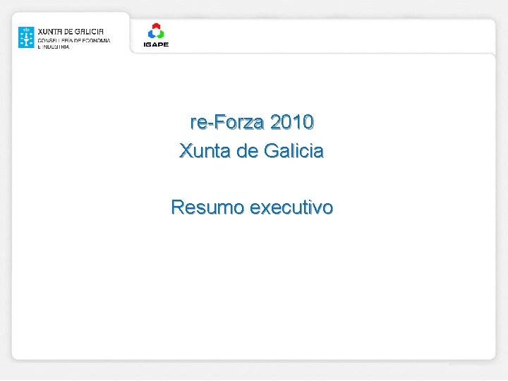 re-Forza 2010 Xunta de Galicia Resumo executivo 
