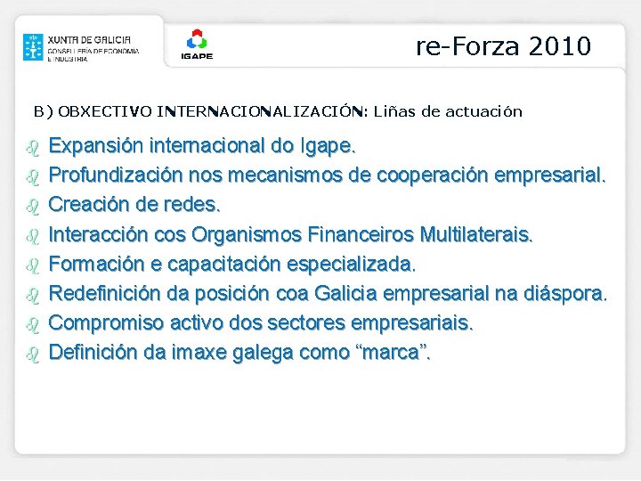 re-Forza 2010 B) OBXECTIVO INTERNACIONALIZACIÓN: Liñas de actuación b b b b Expansión internacional