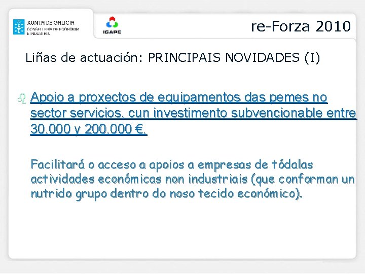 re-Forza 2010 Liñas de actuación: PRINCIPAIS NOVIDADES (I) b Apoio a proxectos de equipamentos