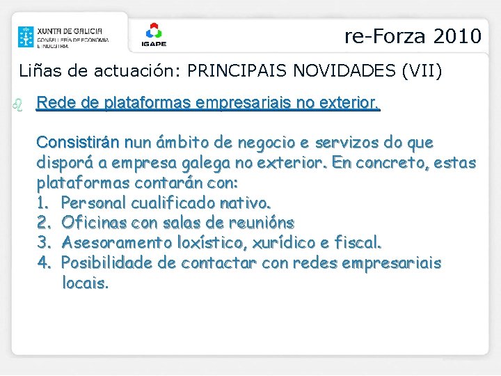 re-Forza 2010 Liñas de actuación: PRINCIPAIS NOVIDADES (VII) b Rede de plataformas empresariais no