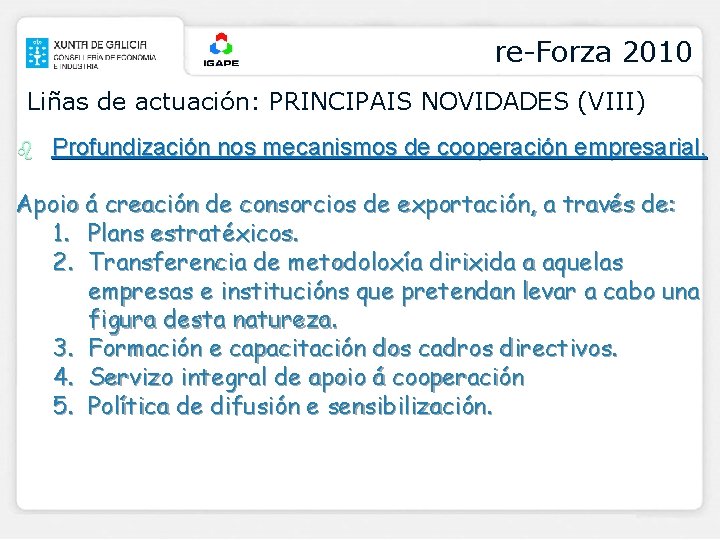 re-Forza 2010 Liñas de actuación: PRINCIPAIS NOVIDADES (VIII) b Profundización nos mecanismos de cooperación
