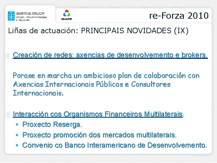 re-Forza 2010 Liñas de actuación: PRINCIPAIS NOVIDADES (IX) b Creación de redes: axencias de