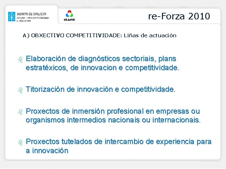 re-Forza 2010 A) OBXECTIVO COMPETITIVIDADE: Liñas de actuación b Elaboración de diagnósticos sectoriais, plans