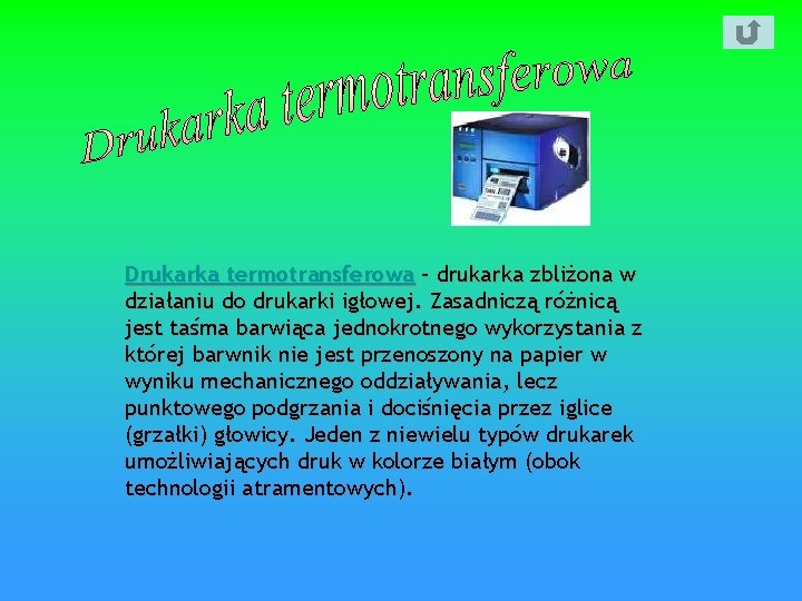 Drukarka termotransferowa – drukarka zbliżona w działaniu do drukarki igłowej. Zasadniczą różnicą jest taśma