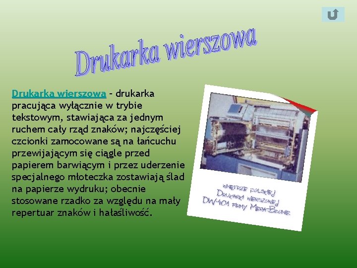 Drukarka wierszowa – drukarka pracująca wyłącznie w trybie tekstowym, stawiająca za jednym ruchem cały