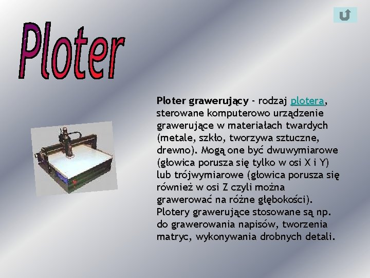 Ploter grawerujący - rodzaj plotera, sterowane komputerowo urządzenie grawerujące w materiałach twardych (metale, szkło,